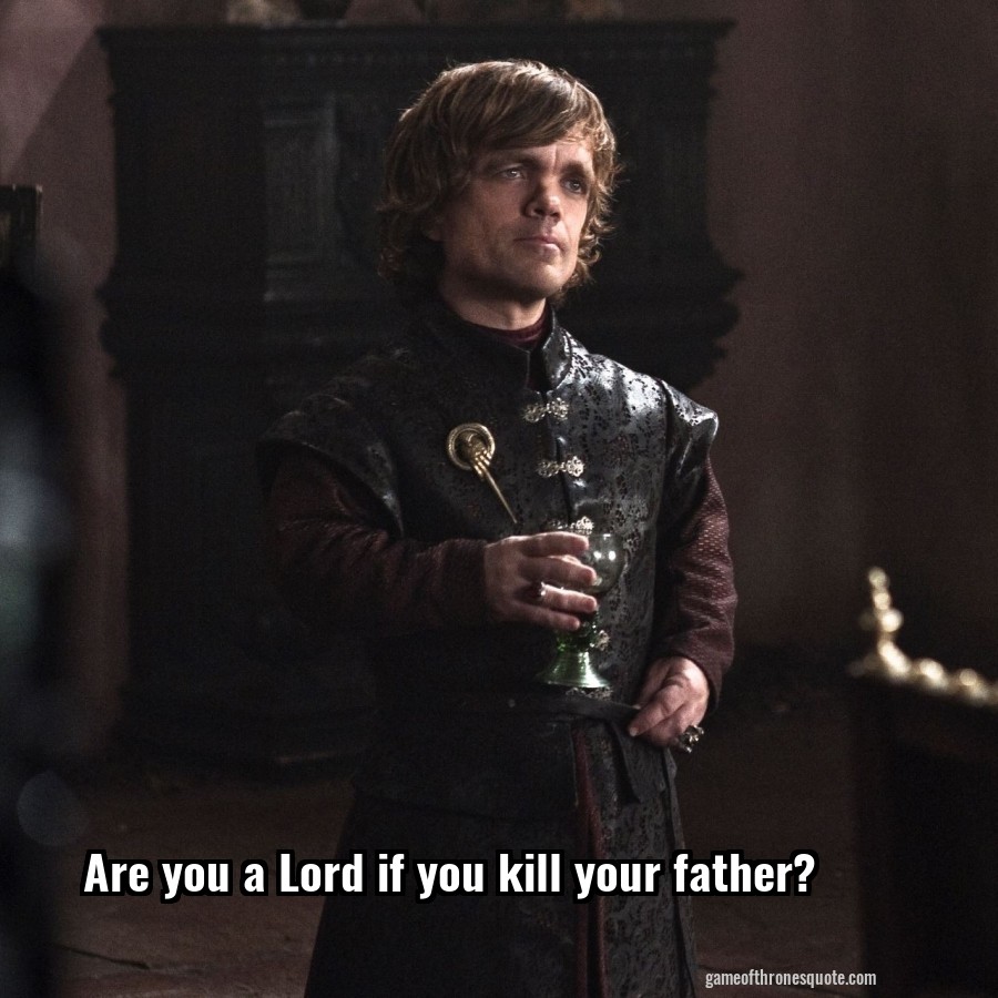 Are you a Lord if you kill your father?