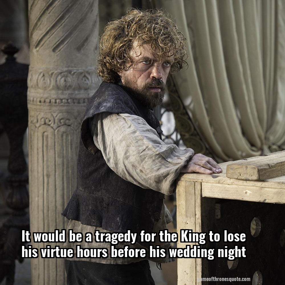 It would be a tragedy for the King to lose his virtue hours before his wedding night