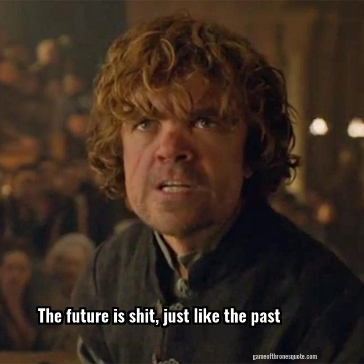 The future is shit, just like the past