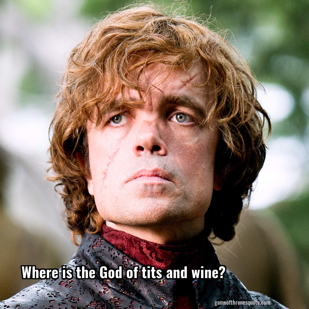 Where is the God of tits and wine?