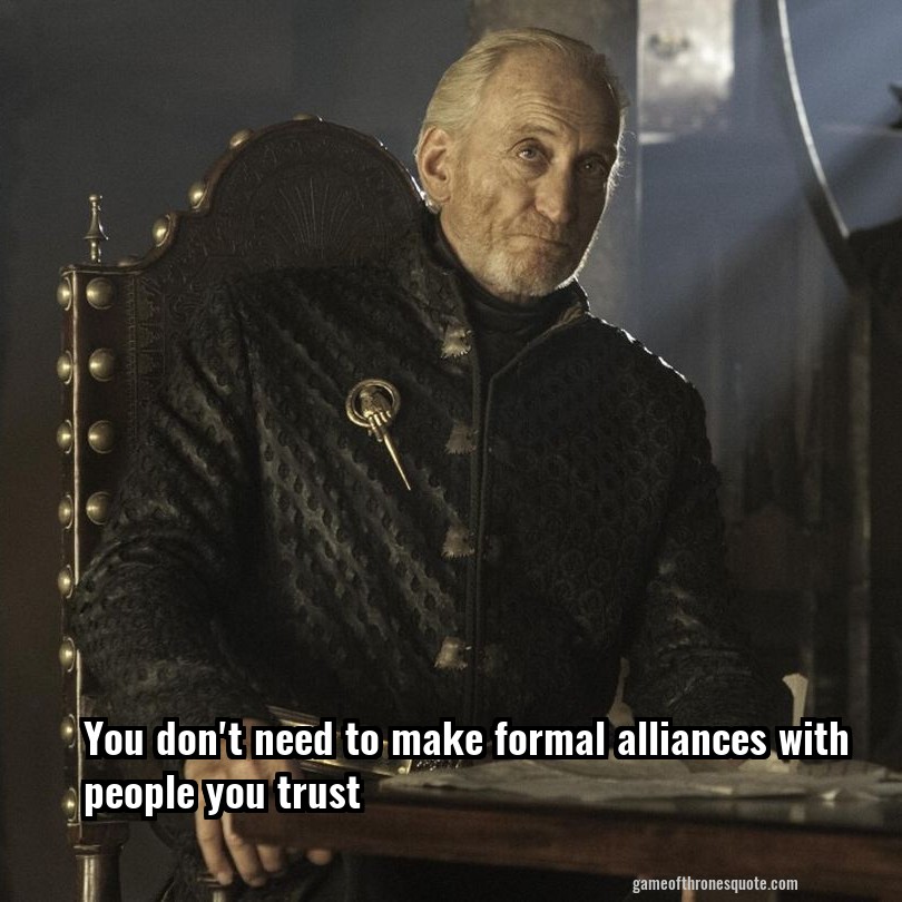 You don't need to make formal alliances with people you trust