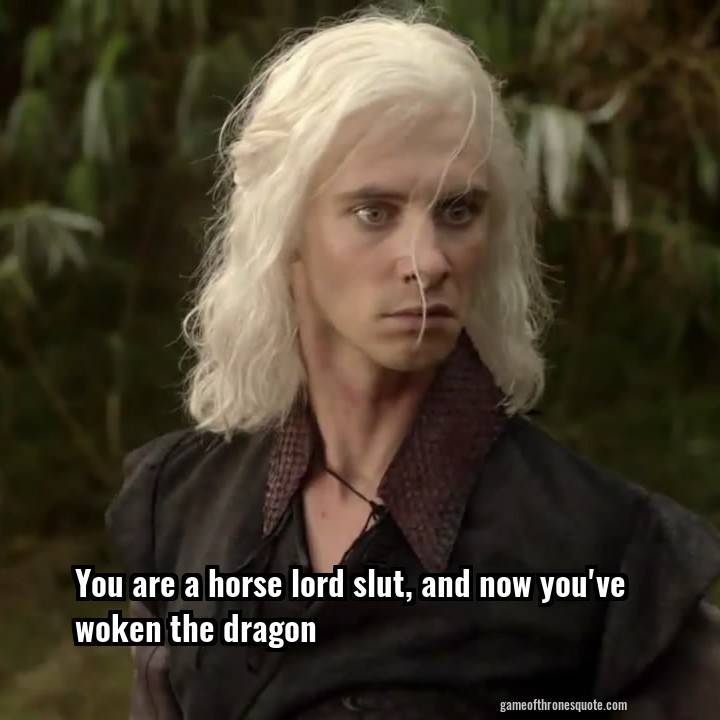 You are a horse lord slut, and now you've woken the dragon