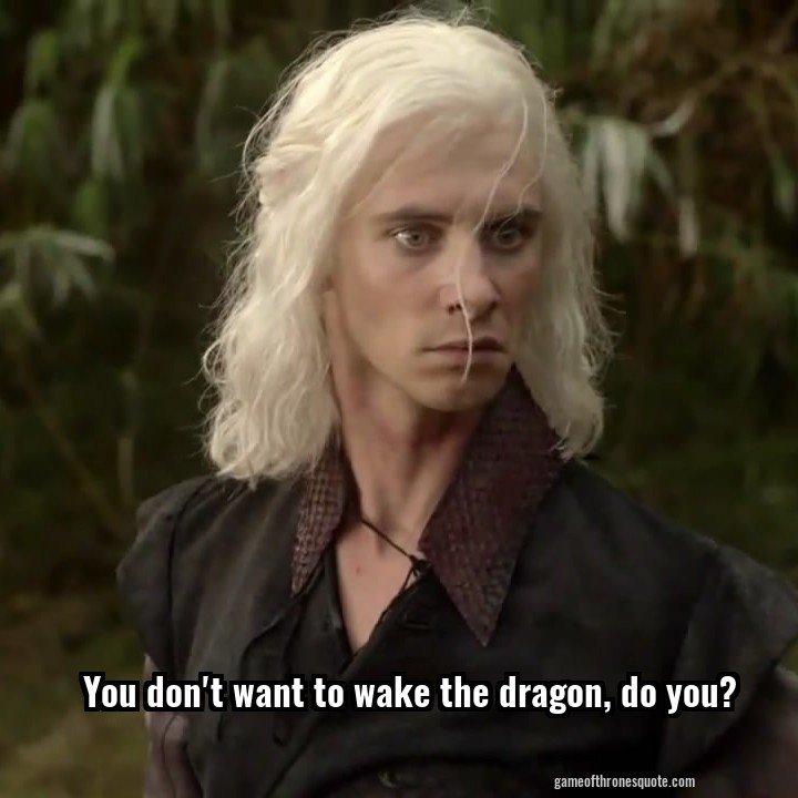 You don't want to wake the dragon, do you?