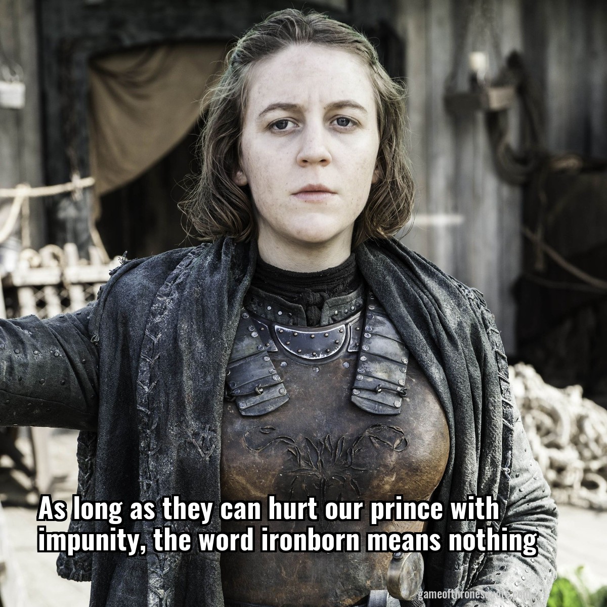 As long as they can hurt our prince with impunity, the word ironborn means nothing